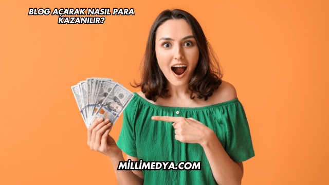 Blog Açarak Nasıl Para Kazanılır?
