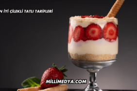 En İyi Çilekli Tatlı Tarifleri