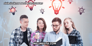 Fikirsizlikten Nasıl Kurtulunur?