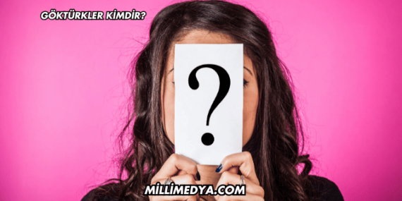 Göktürkler Kimdir?