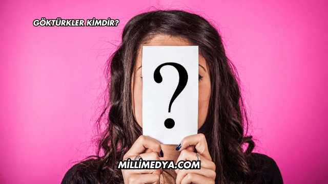 Göktürkler Kimdir?