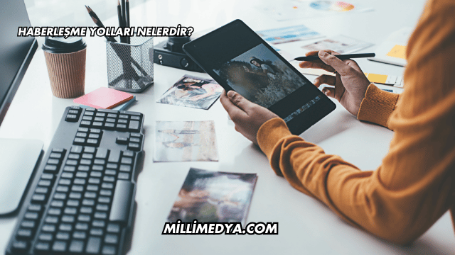 Haberleşme Yolları Nelerdir?