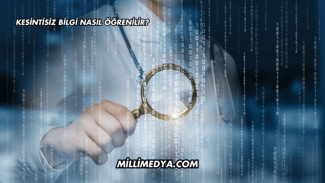 Kesintisiz Bilgi Nasıl Öğrenilir?