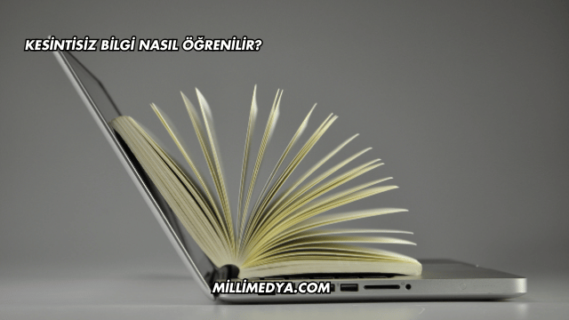 Kesintisiz Bilgi Nasıl Öğrenilir?