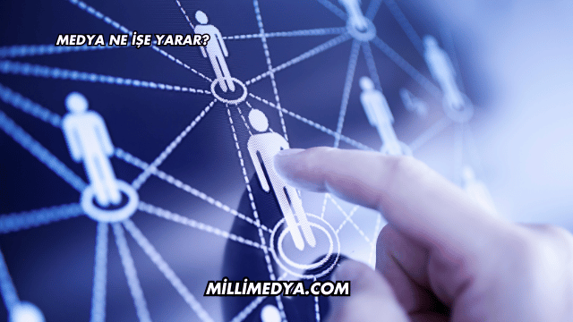 Medya Ne İşe Yarar?