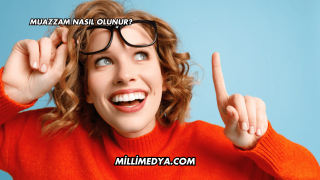 Muazzam Nasıl Olunur?
