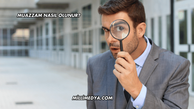 Muazzam Nasıl Olunur?