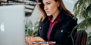 Odaklanmanın Yolları Nelerdir?