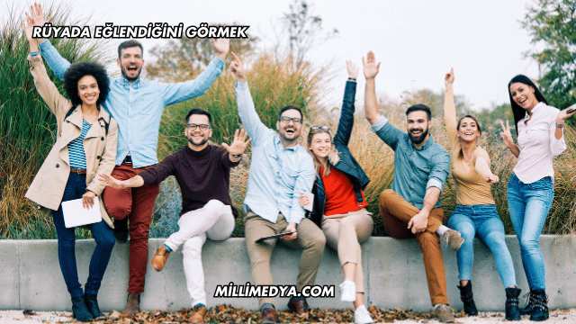 Rüyada Eğlendiğini Görmek