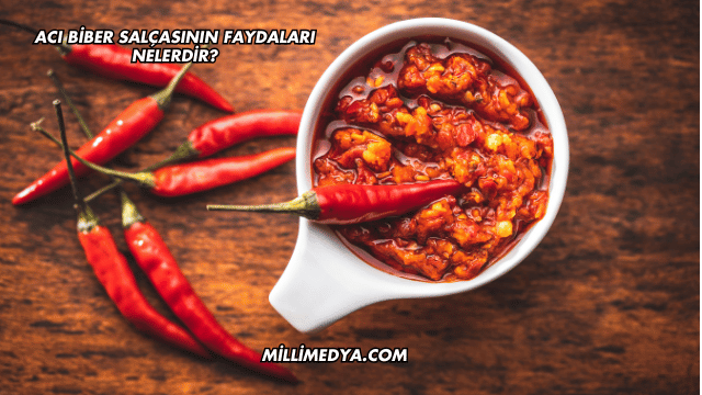 Acı Biber Salçasının Faydaları Nelerdir?