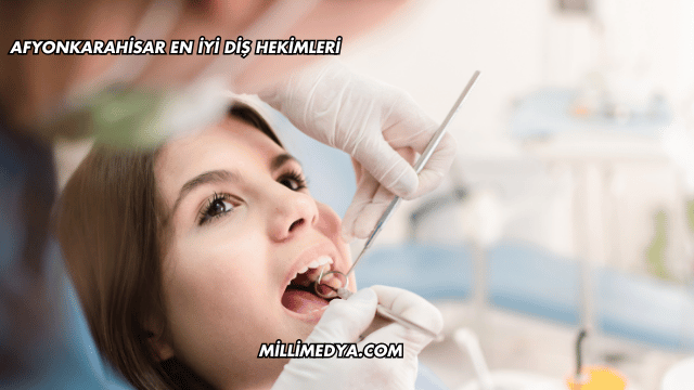 Afyonkarahisar En İyi Diş Hekimleri