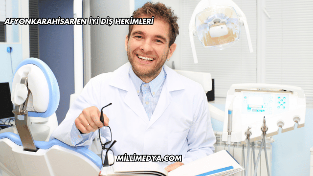 Afyonkarahisar En İyi Diş Hekimleri