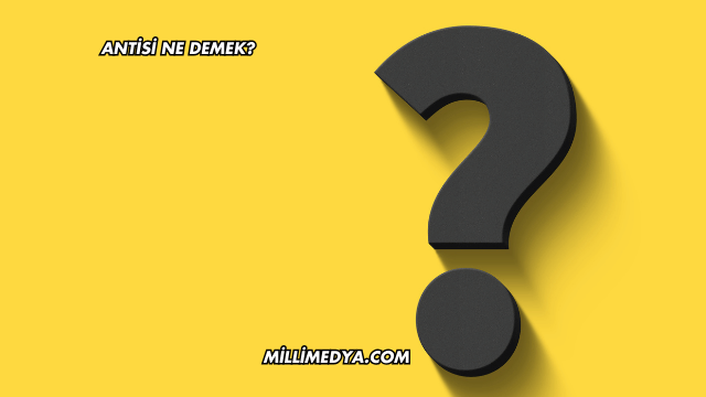 Antisi Ne Demek?