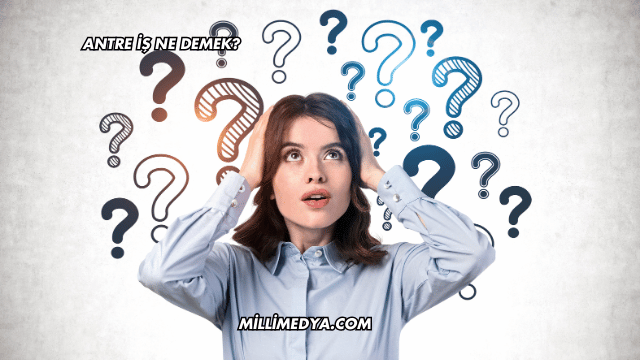 Antre İş Ne Demek?