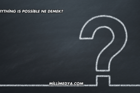 Anything Is Possible Ne Demek?