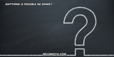Anything Is Possible Ne Demek?