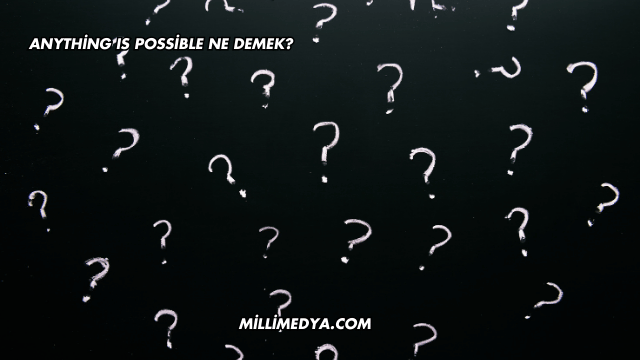 Anything Is Possible Ne Demek?