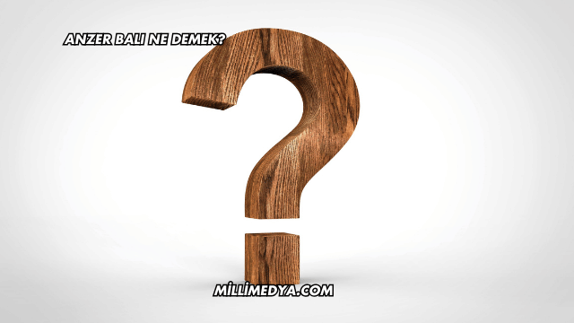 Anzer Balı Ne Demek?