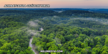 Azerbaycan'da Gezilecek Yerler