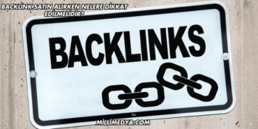 Backlink Satın Alırken Nelere Dikkat Edilmelidir?