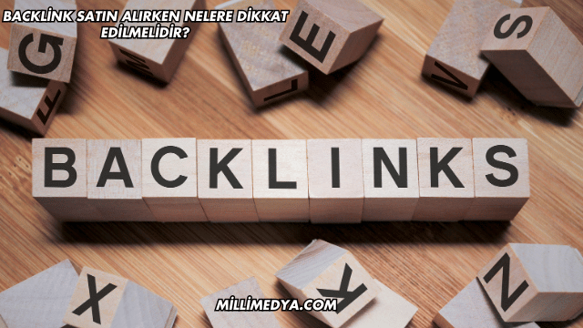 Backlink Satın Alırken Nelere Dikkat Edilmelidir?