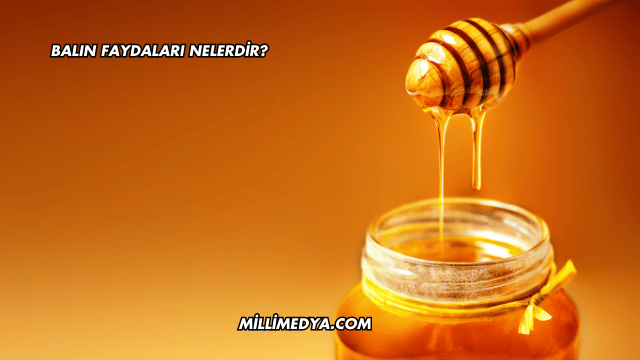 Balın Faydaları Nelerdir?