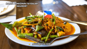 Bamya Yemeğinin Faydaları Nelerdir?