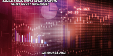Bankalardan Borsa Hesabı Açarken Nelere Dikkat Edilmelidir?