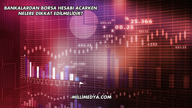 Bankalardan Borsa Hesabı Açarken Nelere Dikkat Edilmelidir?