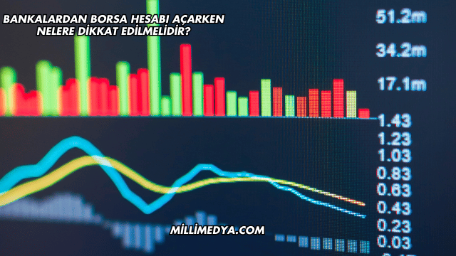 Bankalardan Borsa Hesabı Açarken Nelere Dikkat Edilmelidir?