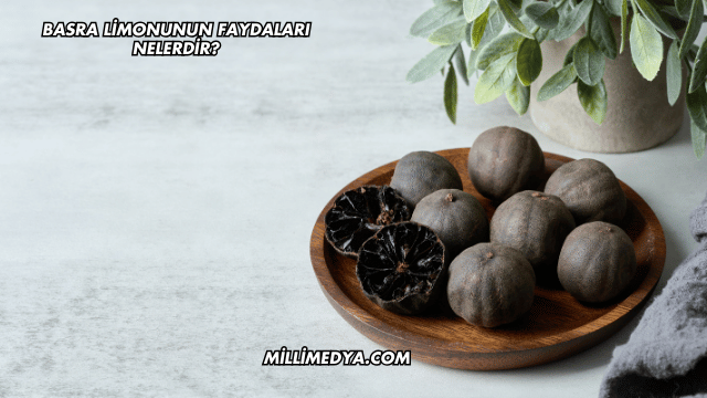 Basra Limonunun Faydaları Nelerdir?