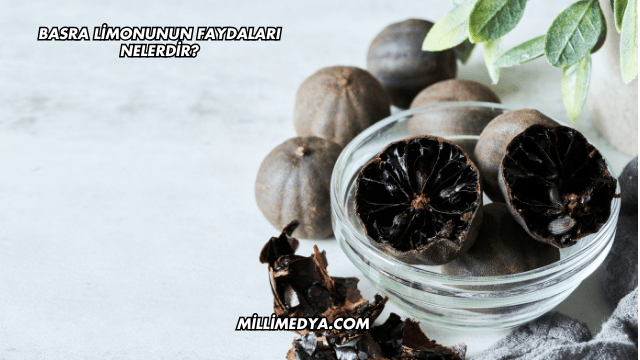 Basra Limonunun Faydaları Nelerdir?