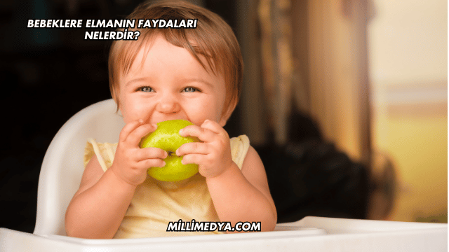 Bebeklere Elmanın Faydaları Nelerdir?
