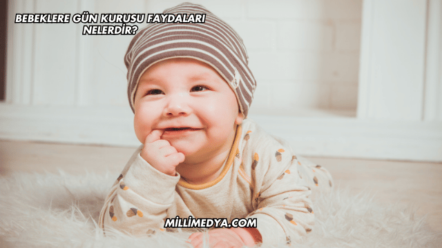 Bebeklere Gün Kurusu Faydaları Nelerdir?