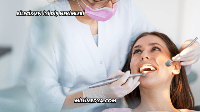 Bilecik En İyi Diş Hekimleri