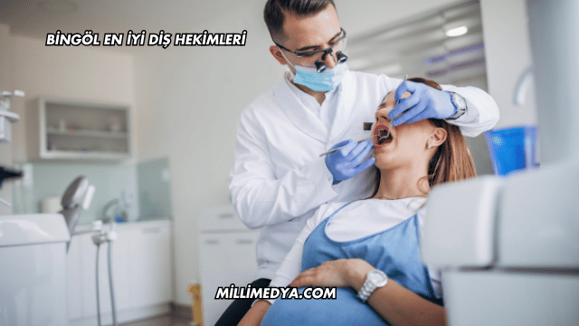 Bingöl En İyi Diş Hekimleri