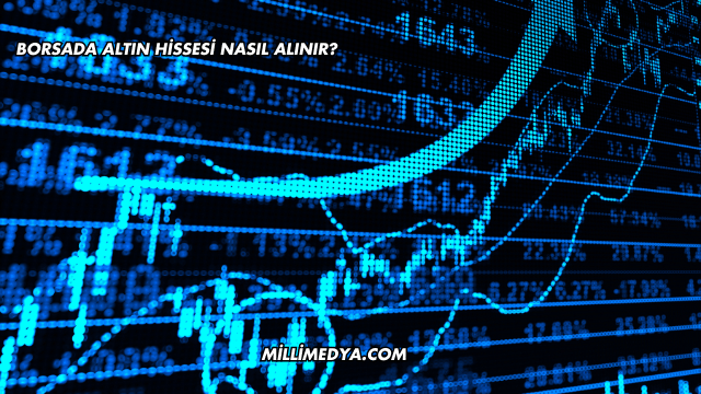 Borsada Altın Hissesi Nasıl Alınır?