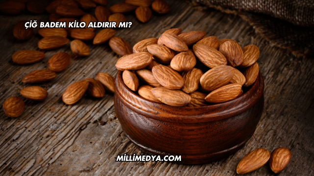 Çiğ Badem Kilo Aldırır mı?