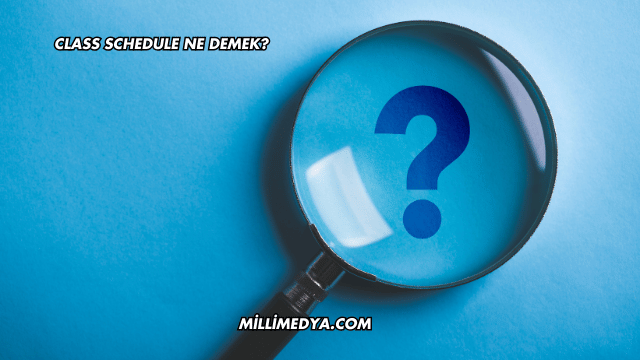 Class Schedule Ne Demek?