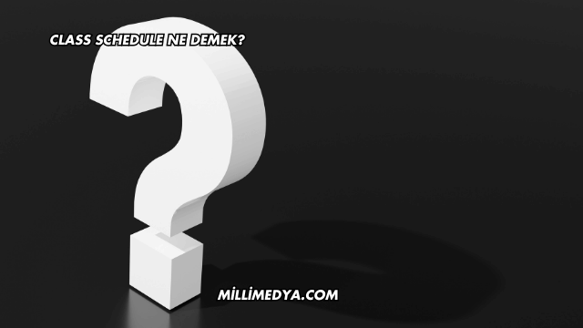 Class Schedule Ne Demek?