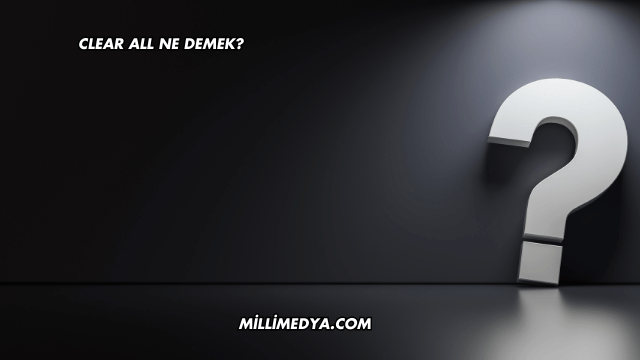 Clear All Ne Demek?