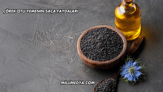 Çörek Otu Yemenin Saça Faydaları