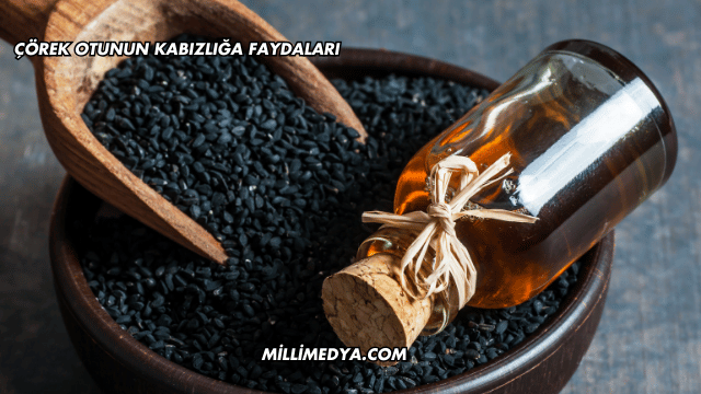 Çörek Otunun Kabızlığa Faydaları