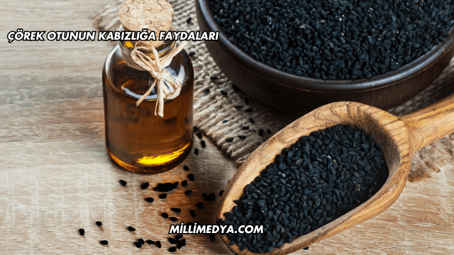 Çörek Otunun Kabızlığa Faydaları