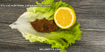 Etli Çiğ Köftenin Zararları Nelerdir?