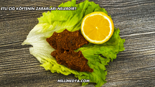 Etli Çiğ Köftenin Zararları Nelerdir?