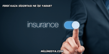 Ferdi Kaza Sigortası Ne İşe Yarar?