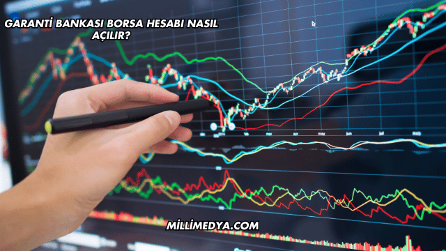 Garanti Bankası Borsa Hesabı Nasıl Açılır?
