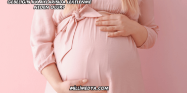 Gebeliğin İlk Aylarında Lekelenme Neden Olur?