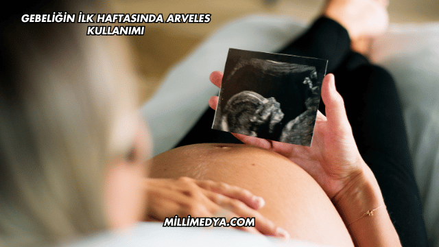 Gebeliğin İlk Haftasında Arveles Kullanımı